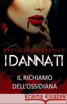 I DANNATI Il Richiamo dell'Ossidiana PARTE I Marilena Barbagallo 9781984296177