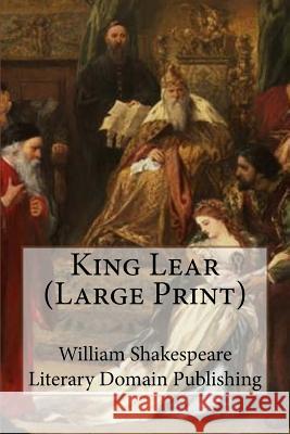 King Lear (Large Print) Publishing, Literary Domain 9781984298669 Createspace Independent Publishing Platform