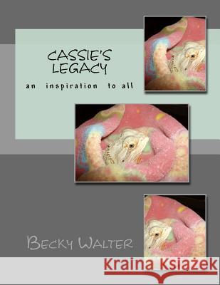 Cassie's legacy: An inspiration to all Becky Walter 9781984300409 Createspace Independent Publishing Platform