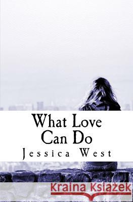 What Love Can Do Jessica West 9781984301741