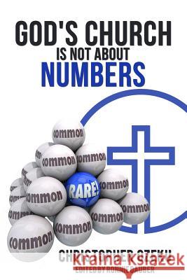 God's Church is not About Numbers: Christians all over the world are drawn to churches with large congregations because they engage in hyped-up music Ozeku, Christopher 9781984304117 Createspace Independent Publishing Platform