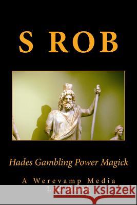 Hades Gambling Power Magick S. Rob 9781984306500 Createspace Independent Publishing Platform