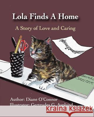 Lola Finds A Home: A Story of Love and Caring Asplund, Gertrudes G. 9781984311313 Createspace Independent Publishing Platform