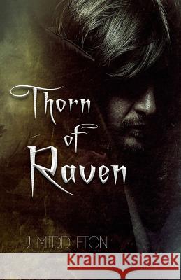 Thorn of Raven J. Middleton 9781984311375 Createspace Independent Publishing Platform