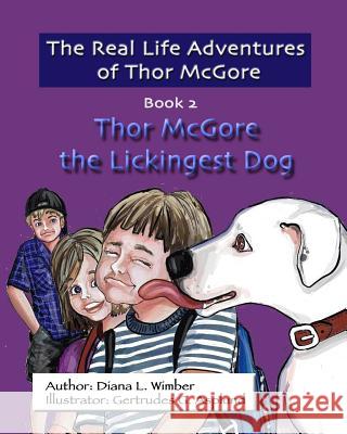 The Real Life Adventures of Thor McGore: Thor McGore the Lickingest Dog Gertrudes G. Asplund Diana L. Wimber 9781984311580
