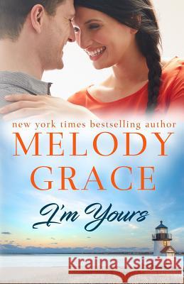 I'm Yours Melody Grace 9781984314727 Createspace Independent Publishing Platform