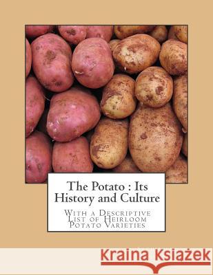 The Potato: Its History and Culture: With a Descriptive List of Heirloom Potato Varieties Archibald Findlay Roger Chambers 9781984315045 Createspace Independent Publishing Platform