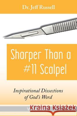 Sharper Than a #11 Scalpel, Volume 2: Inspirational Dissections of God's Word Dr Jeff Russell 9781984315465