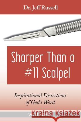 Sharper Than a #11 Scalpel, Volume 3: Inspirational Dissections of God's Word Dr Jeff Russell 9781984315854