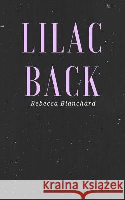 Lilac Back Rebecca Blanchard 9781984317131 Createspace Independent Publishing Platform