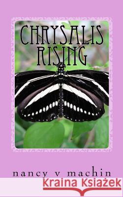 Chrysalis Rising: Two Epic Poems Nancy Vorkink Machin 9781984317872