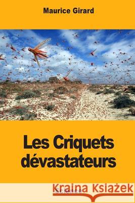Les Criquets dévastateurs Girard, Maurice 9781984321558 Createspace Independent Publishing Platform