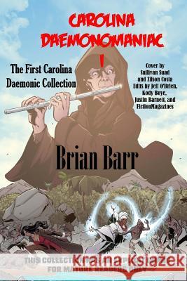 Carolina Daemonomaniac I: The First Carolina Daemonic Short Stories Collection Brian Barr Jeff O'Brien Kody Boye 9781984323262