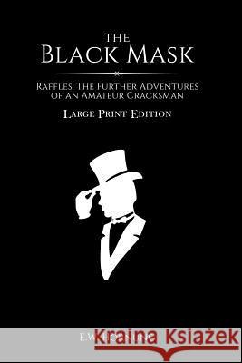 The Black Mask E. W. Hornung 9781984326256 Createspace Independent Publishing Platform