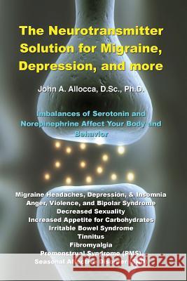 The Neurotransmitter Solution for Migraine, Depression, and more Allocca, John a. 9781984332004 Createspace Independent Publishing Platform