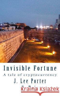 Invisible Fortune: A tale of cryptocurrency Teja, Ed 9781984333186 Createspace Independent Publishing Platform