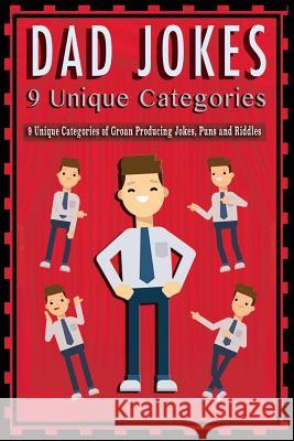 Dad Jokes: 9 Unique Categories of Groan Producing Jokes, Puns and Riddles. Brown, David 9781984333551 Createspace Independent Publishing Platform