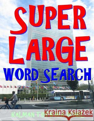 Super Large Word Search: 133 Extra Large Print Inspirational Themed Puzzles Kalman Tot 9781984335005