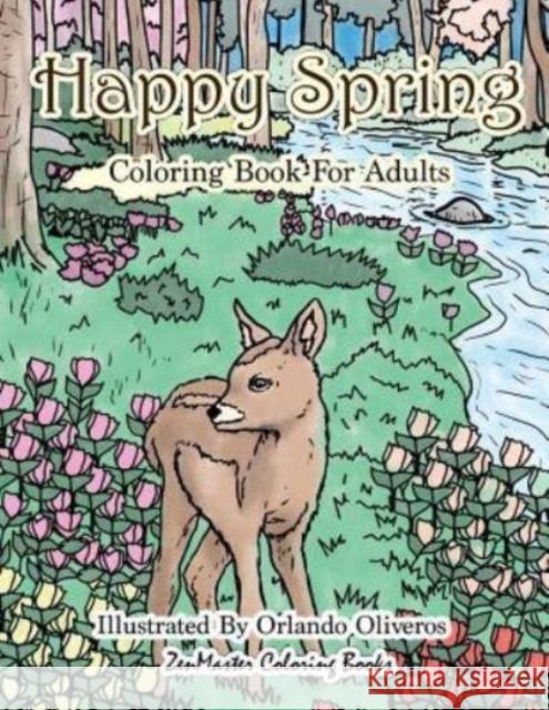 Happy Spring Coloring Book for Adults: Adult Coloring Book of Spring with Spring Scenes and Designs for Relaxation and Stress Relief Zenmaster Coloring Books 9781984335722 Createspace Independent Publishing Platform