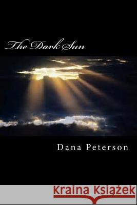 The Dark Sun Mr Dana Peterson 9781984336538 Createspace Independent Publishing Platform