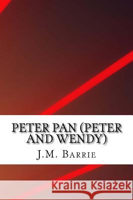 Peter Pan (Peter and Wendy) James Matthew Barrie 9781984336682 Createspace Independent Publishing Platform