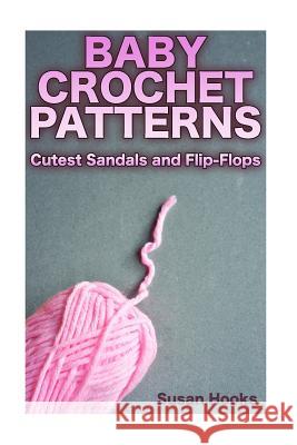 Baby Crochet Patterns: Cutest Sandals and Flip-Flops: (Crochet Patterns, Crochet Stitches) Susan Hooks 9781984340184