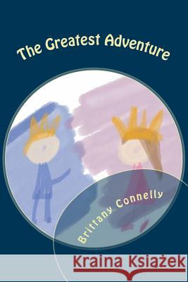 The Greatest Adventure: A True Tale Brittany Morgan Connelly 9781984341655 Createspace Independent Publishing Platform