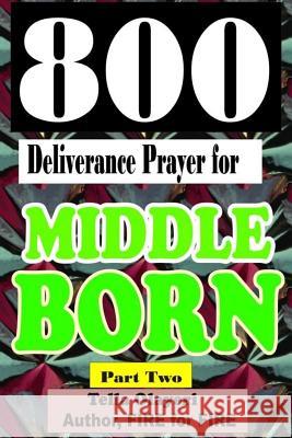 800 Deliverance Prayer for Middle Born Tella Olayeri 9781984343055 Createspace Independent Publishing Platform