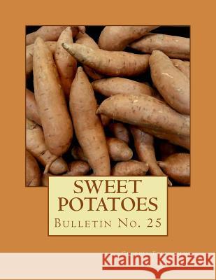 Sweet Potatoes: Bulletin No. 25 Georgia Experiment Station               Roger Chambers 9781984344359 Createspace Independent Publishing Platform