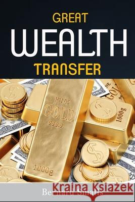 The Great Wealth Transfer: Preparation For Wealth O. Bernard Smalls 9781984344502 Createspace Independent Publishing Platform