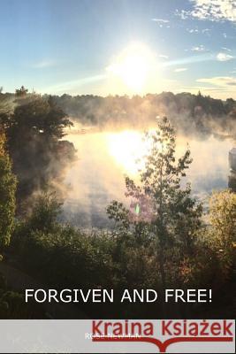 Forgiven and Free! Mrs Rose Newman 9781984346629