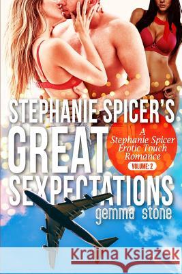 Stephanie Spicer's Great Sexpectations: Volume Two: A Stephanie Spicer Erotic Touch Romance Bundle Gemma Stone 9781984347862