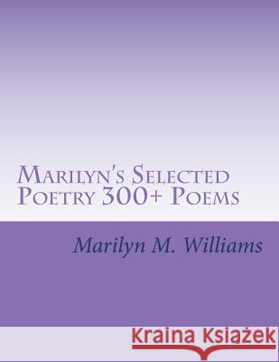 Marilyn's Selected Poetry 300+ Poems Marilyn M. Williams 9781984347886 Createspace Independent Publishing Platform