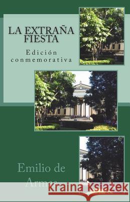 La extrana fiesta: Edicion conmemorativa: 1979-2019 de Armas, Emilio 9781984349248 Createspace Independent Publishing Platform