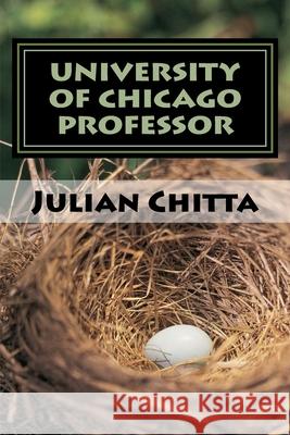 University of Chicago Professor: A Modern Philosopher Julian Chitta 9781984349736