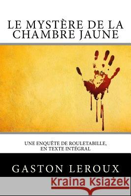 Le Mystère de la chambre jaune: Une enquête de Rouletabille, en texte intégral Editions, Atlantic 9781984356376 Createspace Independent Publishing Platform