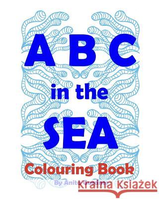 ABC in the SEA: Art, Marine Life Education, Marine Conservation Gardner, Anita 9781984358011 Createspace Independent Publishing Platform