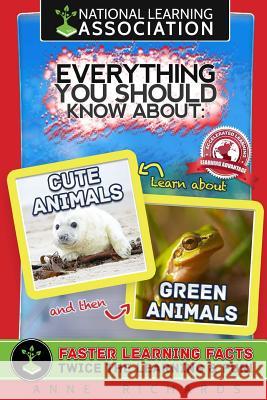 Everything You Should Know About Cute Animals and Green Animals Richards, Anne 9781984359315 Createspace Independent Publishing Platform