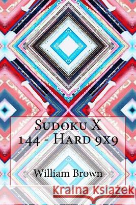 Sudoku X 144 - Hard 9x9 William Brown 9781984362018