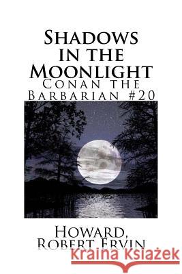 Shadows in the Moonlight: Conan the Barbarian #20 Howard Rober Mybook 9781984362186 Createspace Independent Publishing Platform
