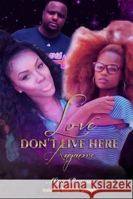 Love Don't Live Here Anymore Miya Brown 9781984363497 Createspace Independent Publishing Platform