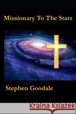 Missionary To The Stars: The Brethren Saga Goodale, Stephen a. 9781984364548