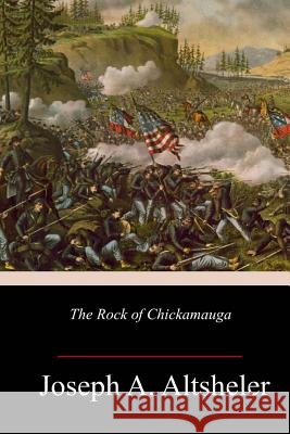 The Rock of Chickamauga Joseph a. Altsheler 9781984365576 Createspace Independent Publishing Platform