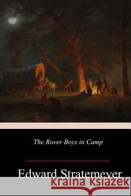 The Rover Boys in Camp Edward Stratemeyer 9781984365927 Createspace Independent Publishing Platform