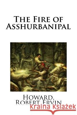 The Fire of Asshurbanipal Howard Rober Mybook 9781984366153 Createspace Independent Publishing Platform