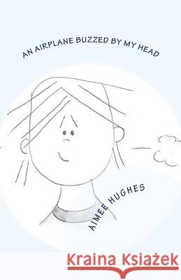 An Airplane Buzzed By My Head Hughes, Aimee 9781984366221