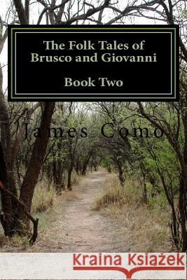 The Folk Tales of Brusco and Giovanni: Book Two James Como 9781984367037