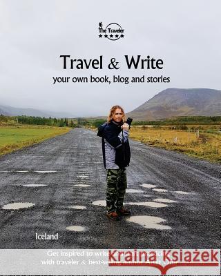 Travel & Write: Travel & Write Your Own Book, Blog and Stories - Iceland Amit Offir 9781984368690 Createspace Independent Publishing Platform