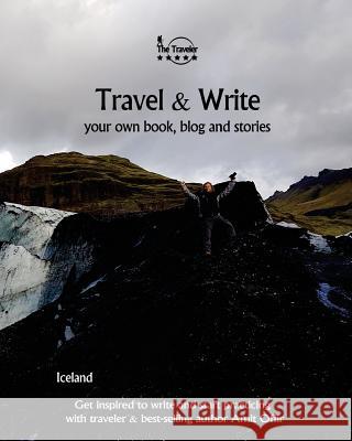 Travel & Write: Travel & Write Your Own Book, Blog and Stories - Iceland Amit Offir 9781984368720 Createspace Independent Publishing Platform