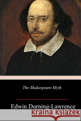 The Shakespeare Myth Edwin Durning-Lawrence 9781984369314